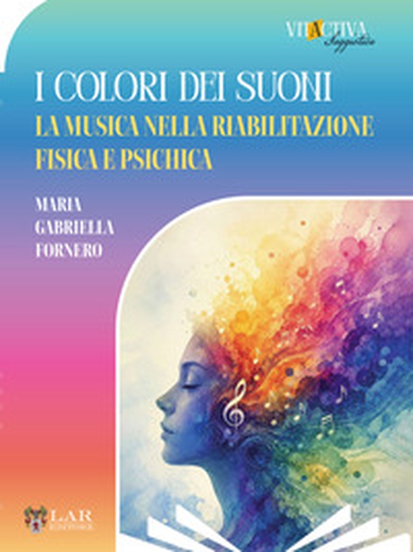 I colori dei suoni. La musica nella riabilitazione fisica e psichica - Librerie.coop