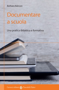 Documentare a scuola. Una pratica didattica e formativa - Librerie.coop Documentare a scuola. Una pratica didattica e formativa - Librerie.coop