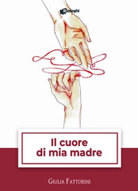 Il cuore di mia madre - Librerie.coop