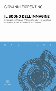 Il sogno dell'immagine. Per un'archeologia fotografica dello sguardo. Benjamin, Rauschenberg e Instagram - Librerie.coop Il sogno dell'immagine. Per un'archeologia fotografica dello sguardo. Benjamin, Rauschenberg e Instagram - Librerie.coop