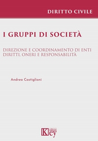 I gruppi di società. Direzione e coordinamento di enti. Diritti, oneri e responsabilità - Librerie.coop I gruppi di società. Direzione e coordinamento di enti. Diritti, oneri e responsabilità - Librerie.coop