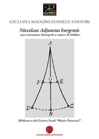 Niccolaus Adjunctus burgensis uno scienziato discepolo e amico di Galileo. Biblioteca del Centro Studi «Mario Pancrazi» - Librerie.coop Niccolaus Adjunctus burgensis uno scienziato discepolo e amico di Galileo. Biblioteca del Centro Studi «Mario Pancrazi» - Librerie.coop
