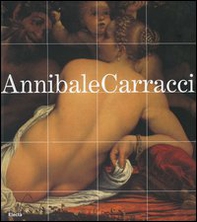 Annibale Carracci. Catalogo della mostra (Bologna, 22 settembre 2006-7 gennaio 2007; Roma, 25 gennaio-6 maggio 2007) - Librerie.coop