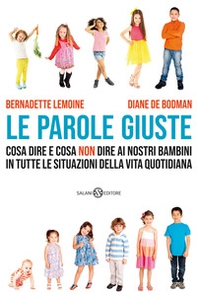 Le parole giuste. Cosa dire e cosa non dire ai nostri bambini in tutte le situazioni della vita quotidiana - Librerie.coop Le parole giuste. Cosa dire e cosa non dire ai nostri bambini in tutte le situazioni della vita quotidiana - Librerie.coop