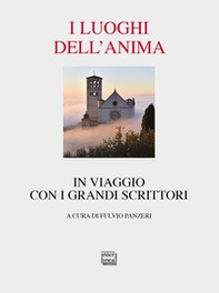 I luoghi dell'anima. In viaggio con i grandi scrittori - Librerie.coop