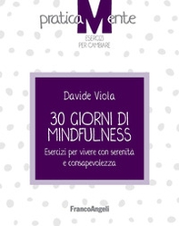 30 giorni di mindfulness. Esercizi per vivere con serenità e consapevolezza - Librerie.coop