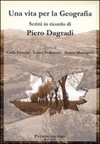 Una vita per la geografia. Scritti in ricordo di Piero Dagradi - Librerie.coop
