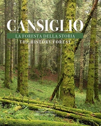 Cansiglio. La foresta della storia. Ediz. italiana e inglese - Librerie.coop