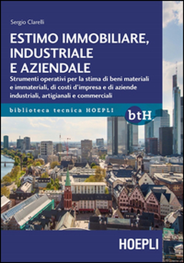 Estimo immobiliare, industriale e aziendale. Strumenti operativi per la stima di beni materiali e immateriali, di costi d'impresa e di aziende industriali, artigianali e commerciali - Librerie.coop Estimo immobiliare, industriale e aziendale. Strumenti operativi per la stima di beni materiali e immateriali, di costi d'impresa e di aziende industriali, artigianali e commerciali - Librerie.coop