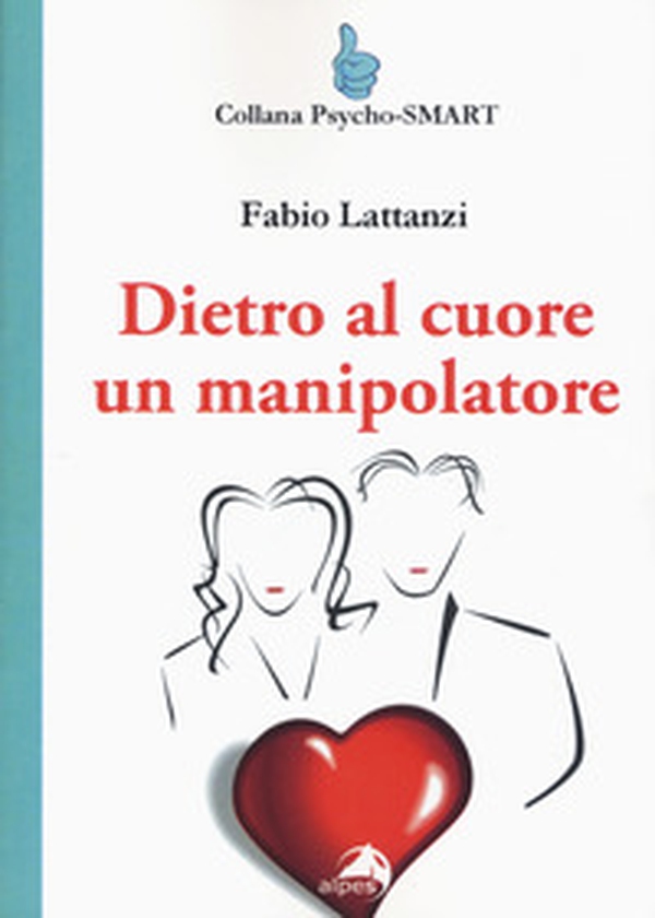 Dietro al cuore un manipolatore - Librerie.coop Dietro al cuore un manipolatore - Librerie.coop