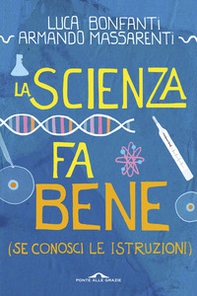 La scienza fa bene (se conosci le istruzioni) - Librerie.coop