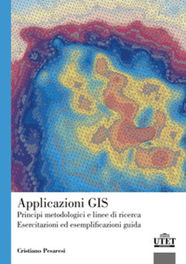 Applicazioni GIS. Principi metodologici e linee di ricerca. Esercitazioni ed esemplificazioni guida - Librerie.coop Applicazioni GIS. Principi metodologici e linee di ricerca. Esercitazioni ed esemplificazioni guida - Librerie.coop