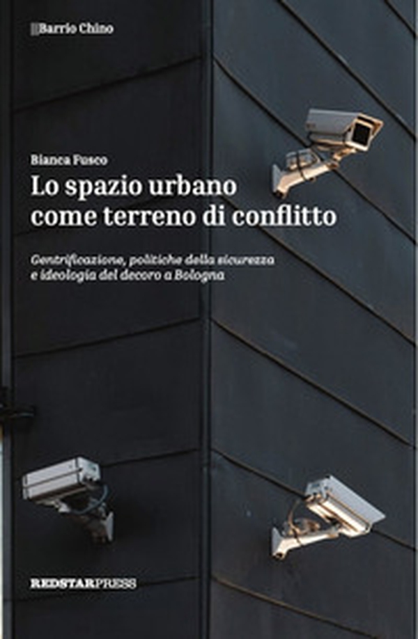 Lo spazio urbano come terreno di conflitto. Gentrificazione, politiche della sicurezza e ideologia del decoro a Bologna - Librerie.coop Lo spazio urbano come terreno di conflitto. Gentrificazione, politiche della sicurezza e ideologia del decoro a Bologna - Librerie.coop