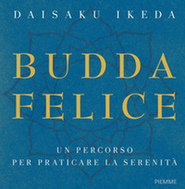 Budda felice. Un percorso per praticare la serenità - Librerie.coop Budda felice. Un percorso per praticare la serenità - Librerie.coop