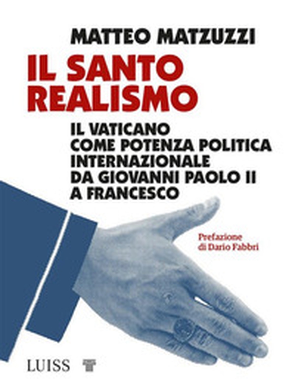Il santo realismo. Il Vaticano come potenza politica internazionale da Giovanni Paolo II a Francesco - Librerie.coop Il santo realismo. Il Vaticano come potenza politica internazionale da Giovanni Paolo II a Francesco - Librerie.coop