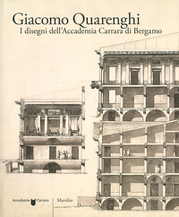 Giacomo Quarenghi. I disegni dell'Accademia Carrara di Bergamo - Librerie.coop Giacomo Quarenghi. I disegni dell'Accademia Carrara di Bergamo - Librerie.coop