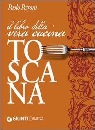 Il libro della vera cucina toscana - Librerie.coop