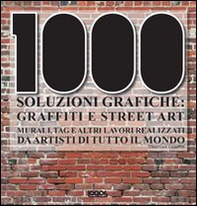 Mille soluzioni grafiche. Graffiti e street art - Librerie.coop