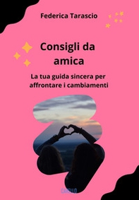 Consigli da amica. La tua guida sincera per affrontare i cambiamenti - Librerie.coop