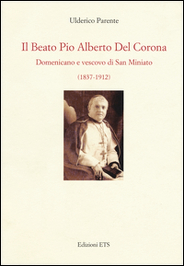 Il beato Pio Alberto del Corona. Domenicano e vescovo di San Miniato (1837-1912) - Librerie.coop Il beato Pio Alberto del Corona. Domenicano e vescovo di San Miniato (1837-1912) - Librerie.coop