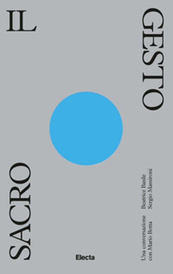 Il gesto sacro. Una conversazione con Mario Botta - Librerie.coop Il gesto sacro. Una conversazione con Mario Botta - Librerie.coop