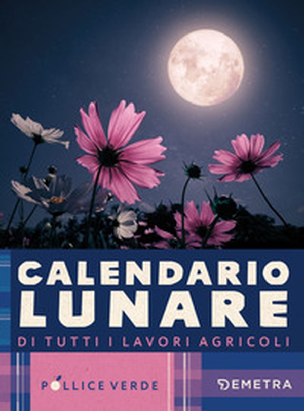 Calendario lunare di tutti i lavori agricoli - Librerie.coop Calendario lunare di tutti i lavori agricoli - Librerie.coop