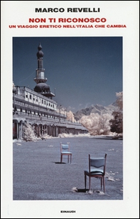 Non ti riconosco. Un viaggio eretico nell'Italia che cambia - Librerie.coop