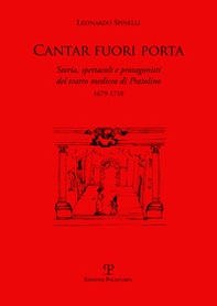 Cantar fuori porta. Storia, spettacoli e protagonisti del teatro mediceo di Pratolino (1679-1710) - Librerie.coop