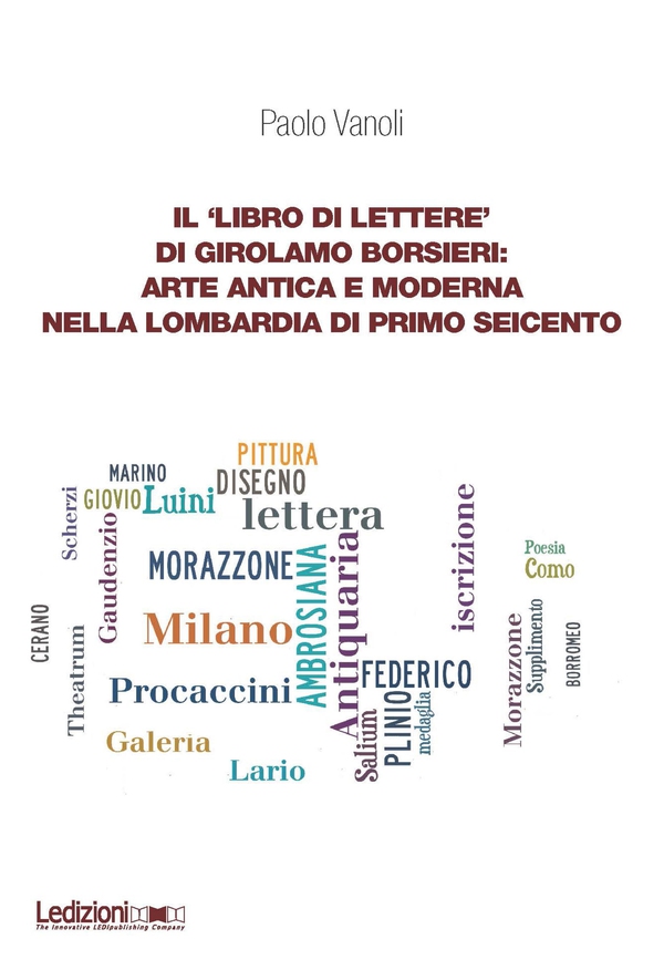 Il 'libro di lettere' di Girolamo Borsieri: arte antica e moderna nella Lombardia di primo Seicento - Librerie.coop