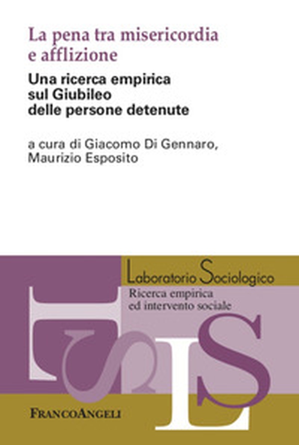La pena tra misericordia e afflizione. Una ricerca empirica sul Giubileo delle persone detenute - Librerie.coop La pena tra misericordia e afflizione. Una ricerca empirica sul Giubileo delle persone detenute - Librerie.coop