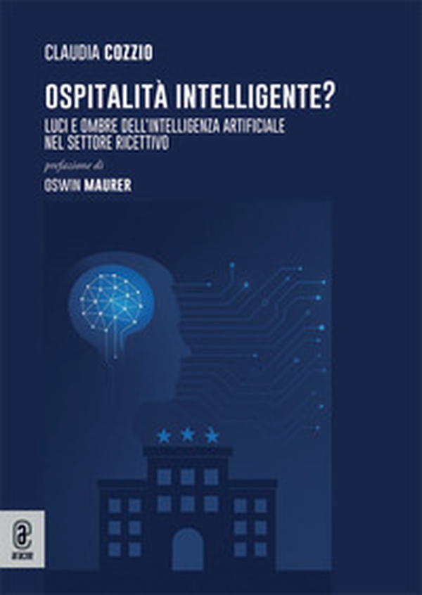 Ospitalità Intelligente? Luci e ombre dell'intelligenza artificiale nel settore ricettivo - Librerie.coop