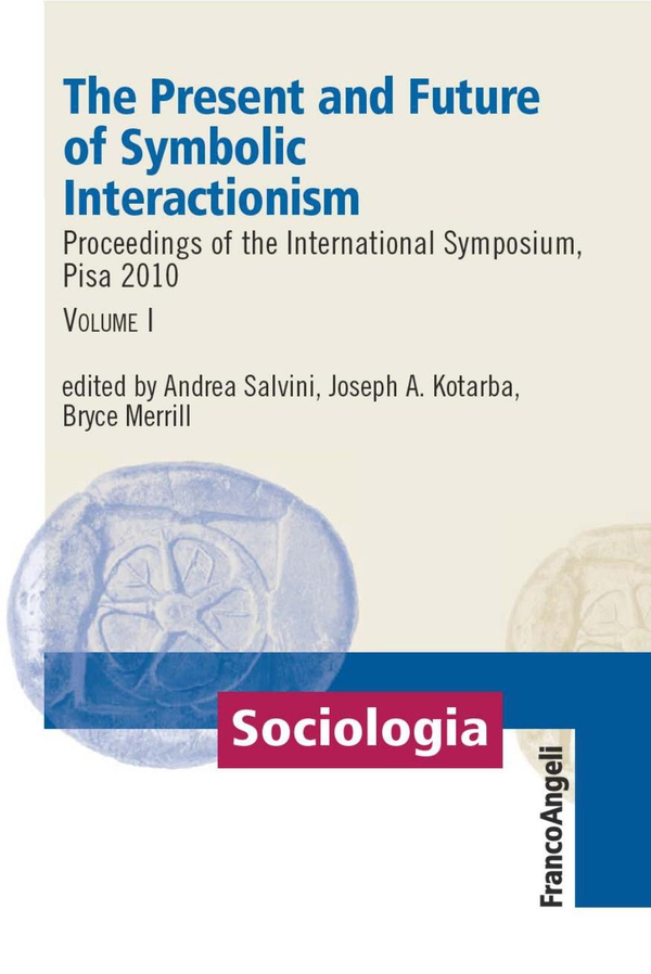 The Present and Future of Symbolic Interactionism. Vol. I. Proceedings of the International Symposium, Pisa 2010 - Librerie.coop The Present and Future of Symbolic Interactionism. Vol. I. Proceedings of the International Symposium, Pisa 2010 - Librerie.coop