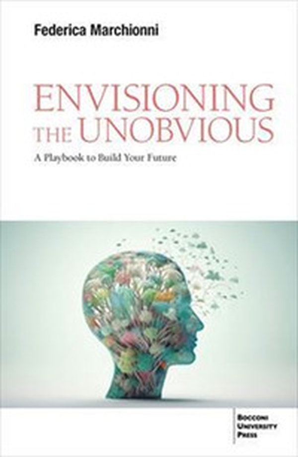 Envisioning the unobvious. A playbook to build your future - Librerie.coop Envisioning the unobvious. A playbook to build your future - Librerie.coop