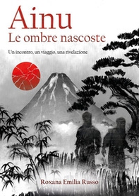 Ainu. Le ombre nascoste. Un incontro, un viaggio, una rivelazione - Librerie.coop