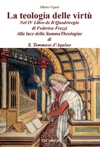 La teologia delle virtù nel IV Libro de Il Quadriregio di Federico Frezzi. Alla luce della Summa Theologiae di S. Tommaso d'Aquino - Librerie.coop