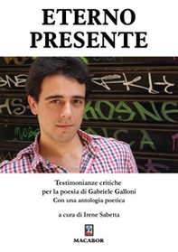 Eterno presente. Testimonianze critiche per la poesia di Gabriele Galloni - Librerie.coop Eterno presente. Testimonianze critiche per la poesia di Gabriele Galloni - Librerie.coop