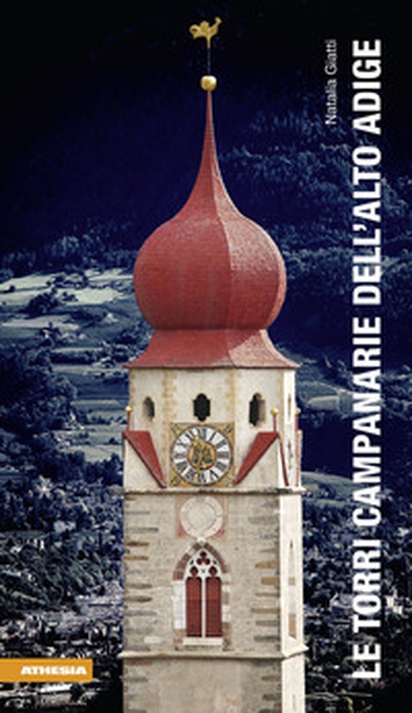 Le torri campanarie dell'Alto Adige - Librerie.coop Le torri campanarie dell'Alto Adige - Librerie.coop