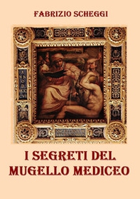 I segreti del Mugello mediceo - Librerie.coop I segreti del Mugello mediceo - Librerie.coop