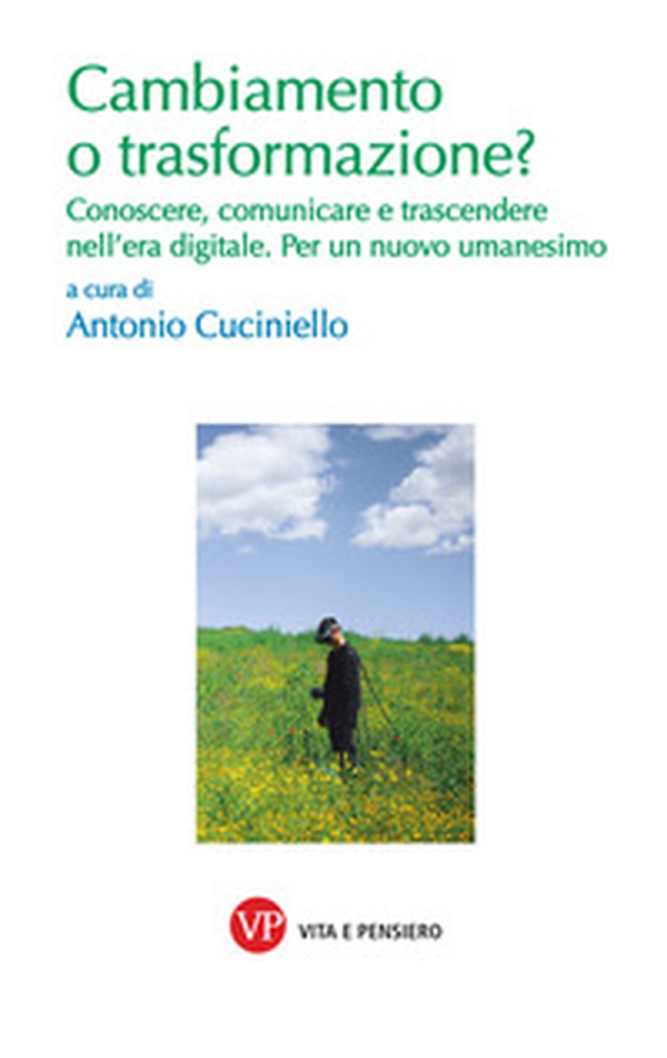 Cambiamento o trasformazione? Conoscere, comunicare e trascendere nell'era digitale. Per un nuovo umanesimo - Librerie.coop Cambiamento o trasformazione? Conoscere, comunicare e trascendere nell'era digitale. Per un nuovo umanesimo - Librerie.coop