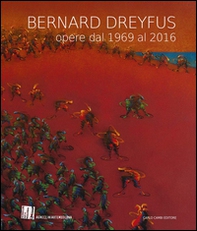 Bernard Dreyfus. Opere dal 1969 al 2016. Catalogo della mostra (Padova, 15 maggio-19 giugno 2016). Ediz. italiana, inglese e francese - Librerie.coop