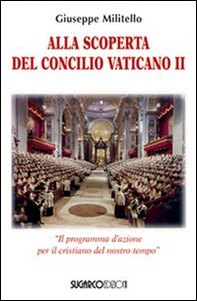 Alla scoperta del Concilio Vaticano II. «Il programma d'azione del cristianesimo del nostro tempo» - Librerie.coop Alla scoperta del Concilio Vaticano II. «Il programma d'azione del cristianesimo del nostro tempo» - Librerie.coop