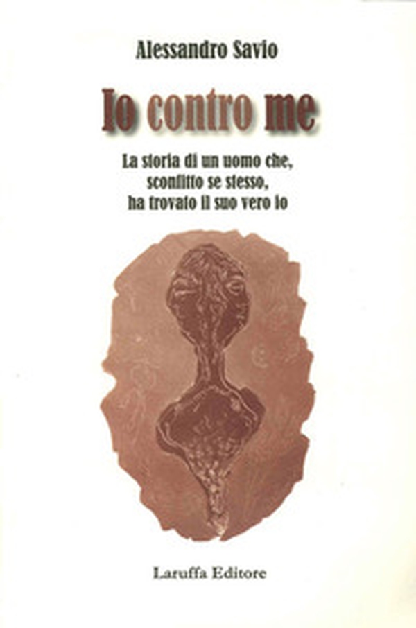 Io contro me. La storia di un uomo che, sconfitto se stesso, ha trovato il suo vero io - Librerie.coop Io contro me. La storia di un uomo che, sconfitto se stesso, ha trovato il suo vero io - Librerie.coop