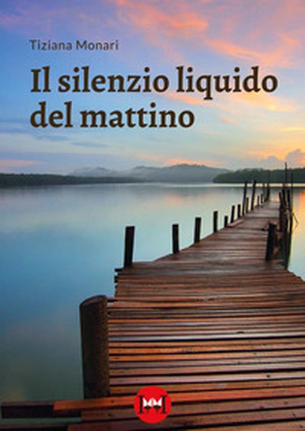 Il silenzio liquido del mattino - Librerie.coop Il silenzio liquido del mattino - Librerie.coop