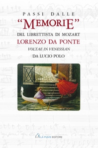 Passi dalle «Memorie» del librettista di Mozart. Lorenzo Da Ponte. Voltae in Venessian - Librerie.coop