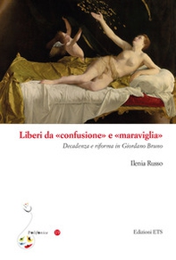 Liberi da «confusione» e «maraviglia». Decadenza e riforma in Giordano Bruno - Librerie.coop