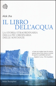 Il libro dell'acqua. La storia straordinaria della più ordinaria delle sostanze - Librerie.coop