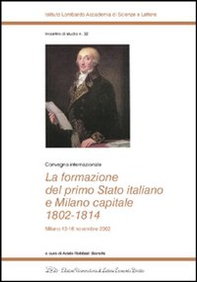 La formazione del primo Stato italiano e Milano capitale 1802-1814. Convegno internazionale (Milano, 13-16 novembre 2002) - Librerie.coop