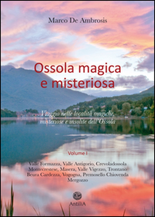 Ossola magica e misteriosa. Viaggio nelle località magiche, misteriose e insolite dell'Ossola - Vol. 1 - Librerie.coop Ossola magica e misteriosa. Viaggio nelle località magiche, misteriose e insolite dell'Ossola - Vol. 1 - Librerie.coop