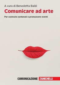 Comunicare ad arte. Per costruire contenuti e promuovere eventi - Librerie.coop