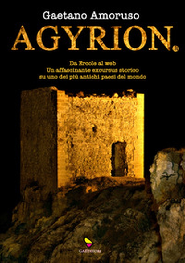 Agyrion.it. Da Ercole al web. Un affascinante excursus storico su uno dei più antichi paesi del mondo - Librerie.coop Agyrion.it. Da Ercole al web. Un affascinante excursus storico su uno dei più antichi paesi del mondo - Librerie.coop